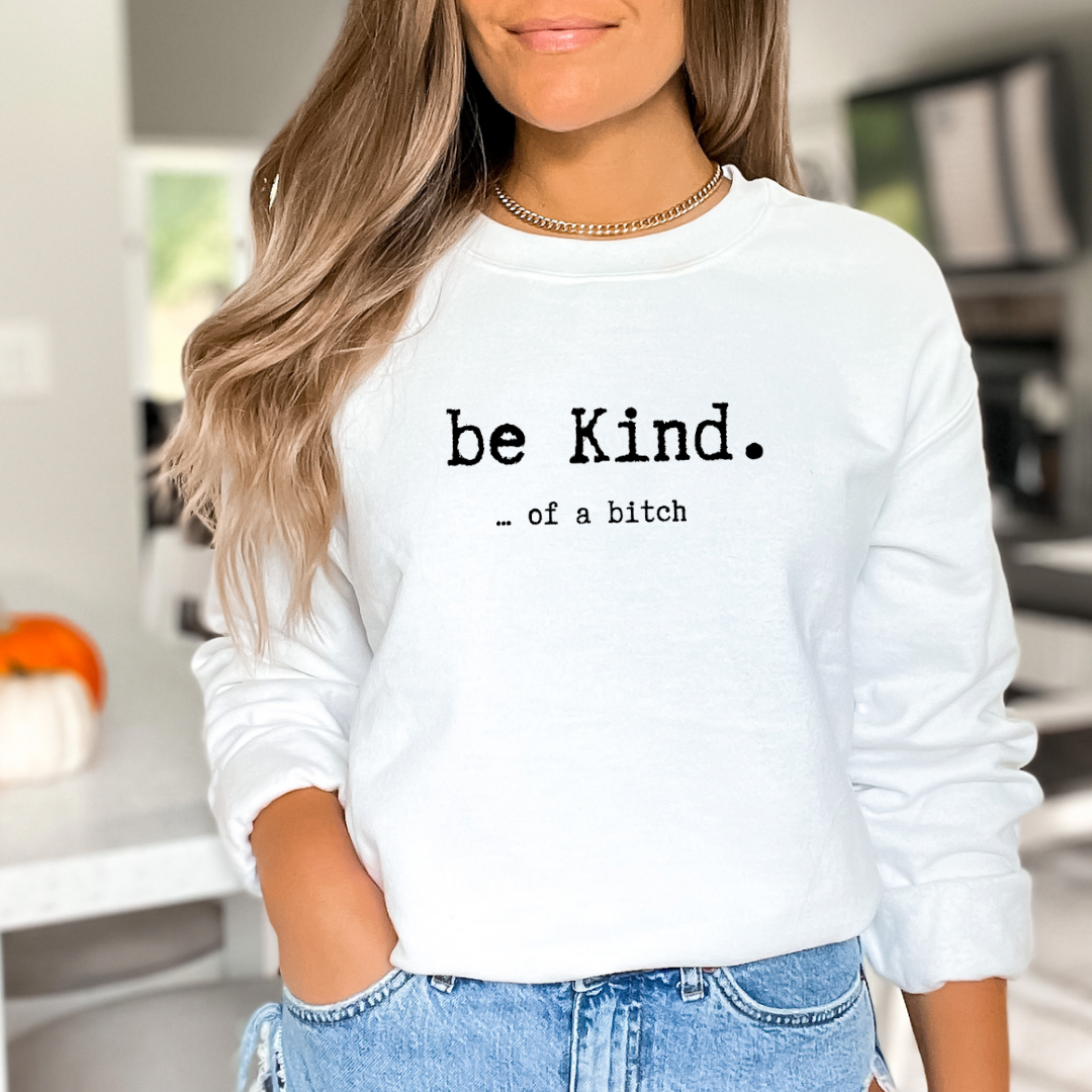 Be kind of a bitch