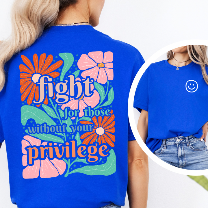 Fight for those without your privilege