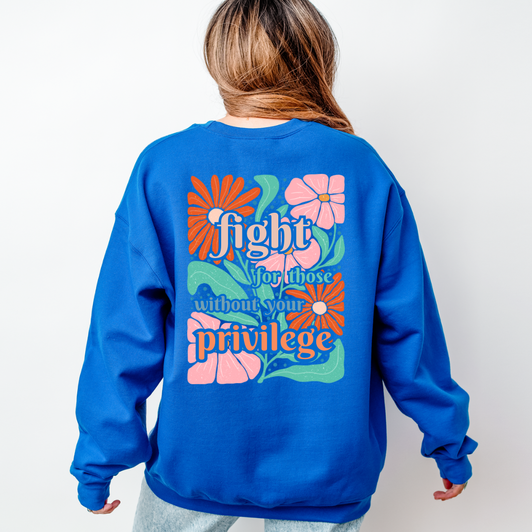 Fight for those without your privilege