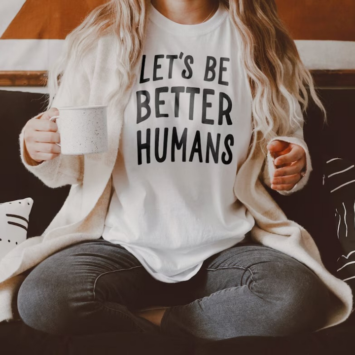 Lets be better humans