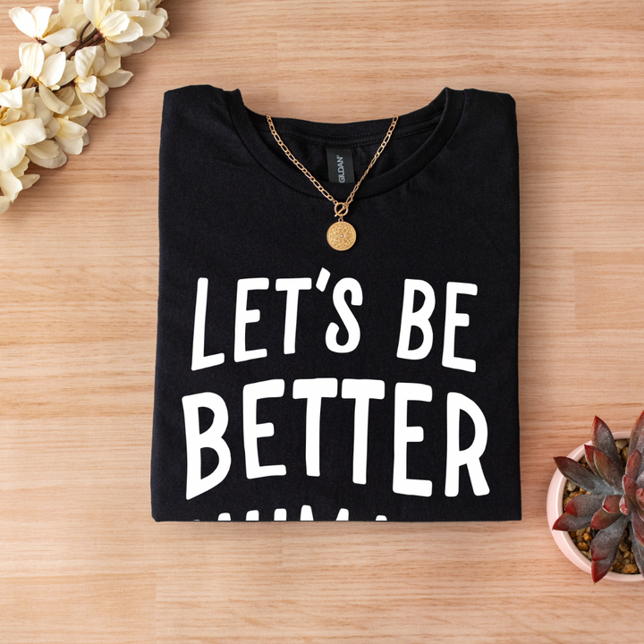 Lets be better humans